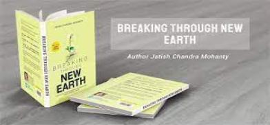 Breaking Through New Earth; Author: Jatish Chandra Mohanty Breaking Through New Earth; Author: Jatish Chandra Mohanty