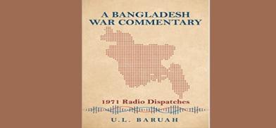 A Bangladesh War Commentary 1971 Radio Dispatches; Author: U.L. Baruah; Publisher: Macmillan India Pvt Ltd A Bangladesh War Commentary 1971 Radio Dispatches; Author: U.L. Baruah; Publisher: Macmillan India Pvt Ltd