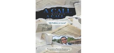 Title: A Call Within A Call: All Politics is Local; Author: Parasram (Paras) Ramoutar; Winston Dookeran (Foreword); Publishers: Independently published