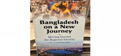 Bangladesh on a New Journey: Moving Beyond the Regional Identity