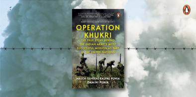 Operation Khukri: The True Story Behind the Indian Army’s Most Successful Mission as Part of The UN; Authors Major General Rajpal Punia and Damini Punia