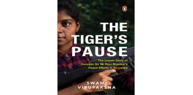 Title: The Tiger’s Pause: The Untold Story of Gurudev Sri Sri Ravi Shankar’s Peace Efforts in Sri Lanka; Author: Swami Virupaksha; Publisher: Ebury Press/Penguin Random House