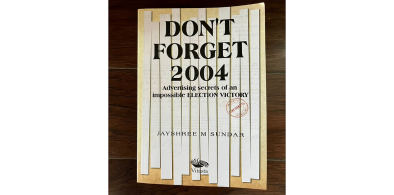 Title: Don’t Forget 2004: Advertising Secrets of an Impossible Election Victory; Author: Jayshree Sundar; Publishers: Vitasta