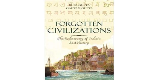 Forgotten Civilizations: The Rediscovery of India’s Lost History; Authors: Rupa Gupta and Gautam Gupta; Publishers: Hachette India